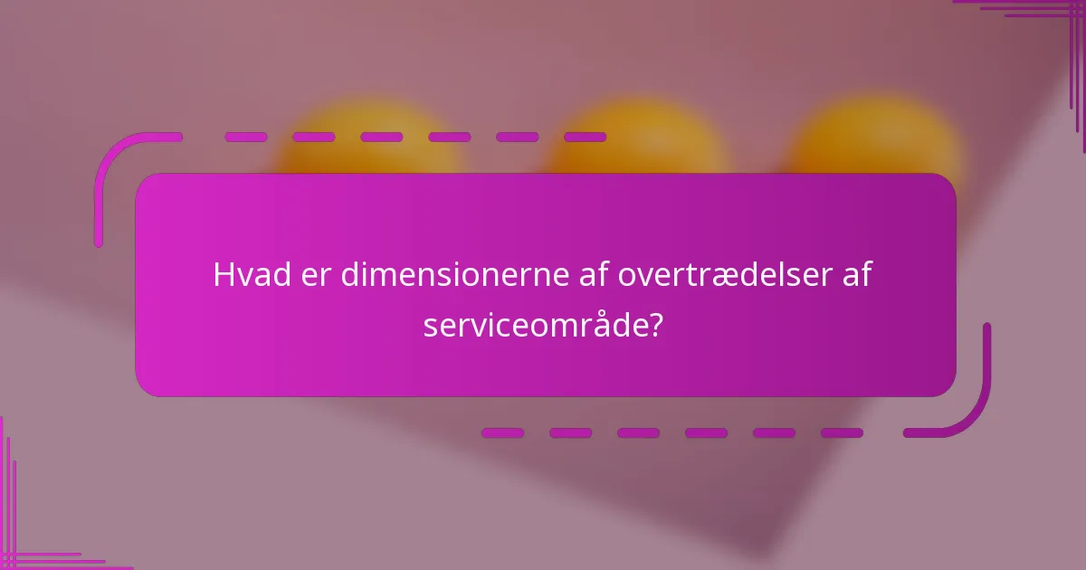 Hvad er dimensionerne af overtrædelser af serviceområde?