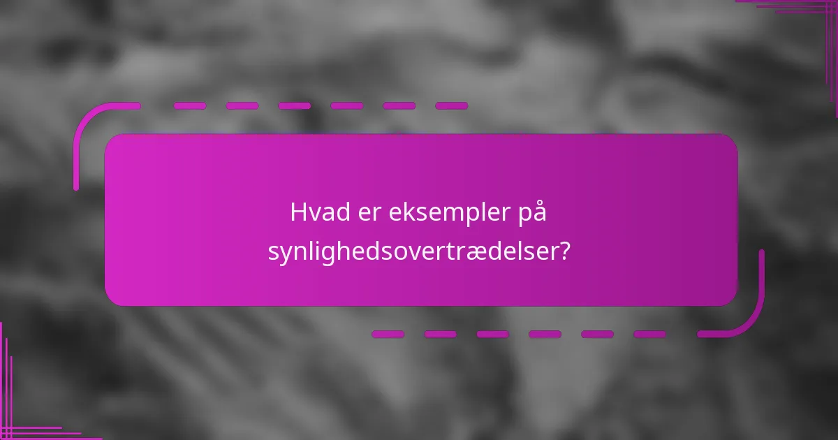 Hvad er eksempler på synlighedsovertrædelser?