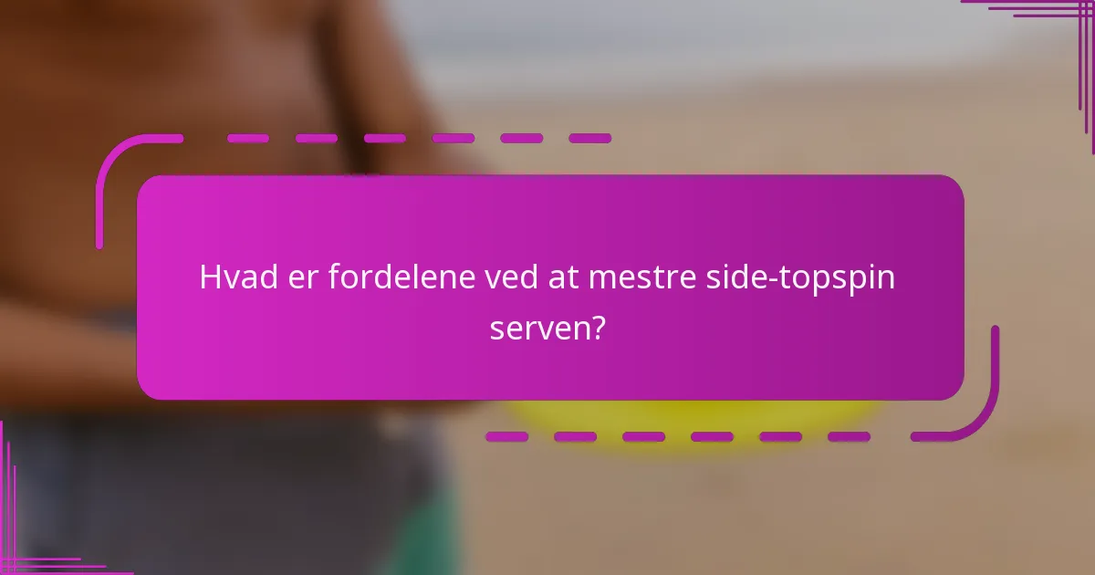 Hvad er fordelene ved at mestre side-topspin serven?