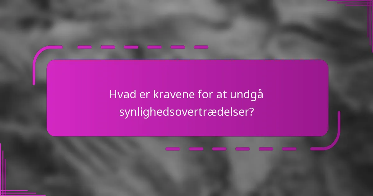 Hvad er kravene for at undgå synlighedsovertrædelser?