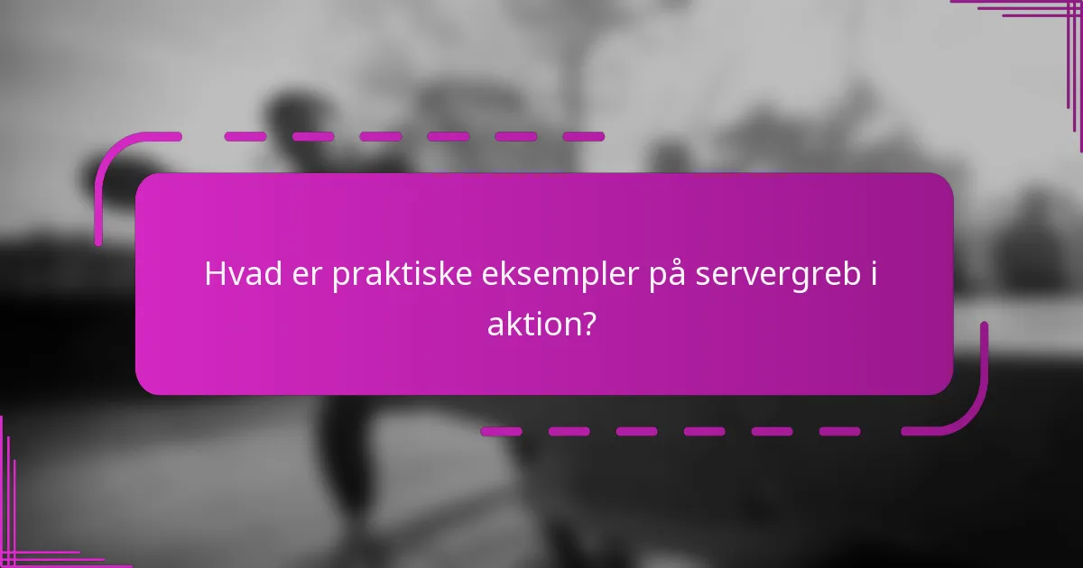 Hvad er praktiske eksempler på servergreb i aktion?