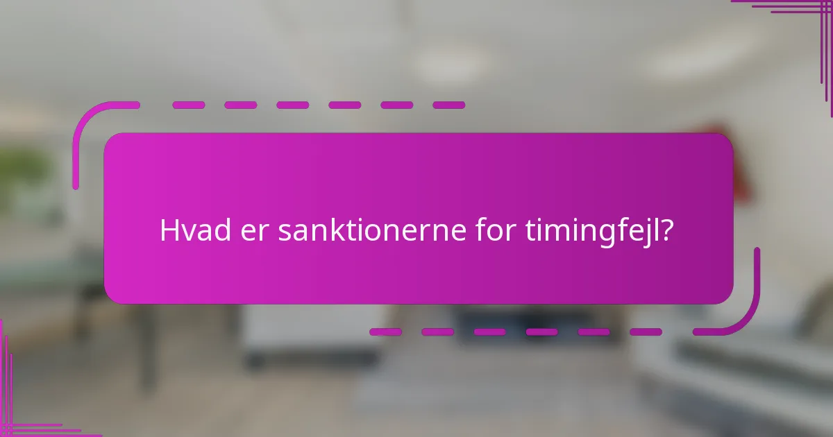Hvad er sanktionerne for timingfejl?