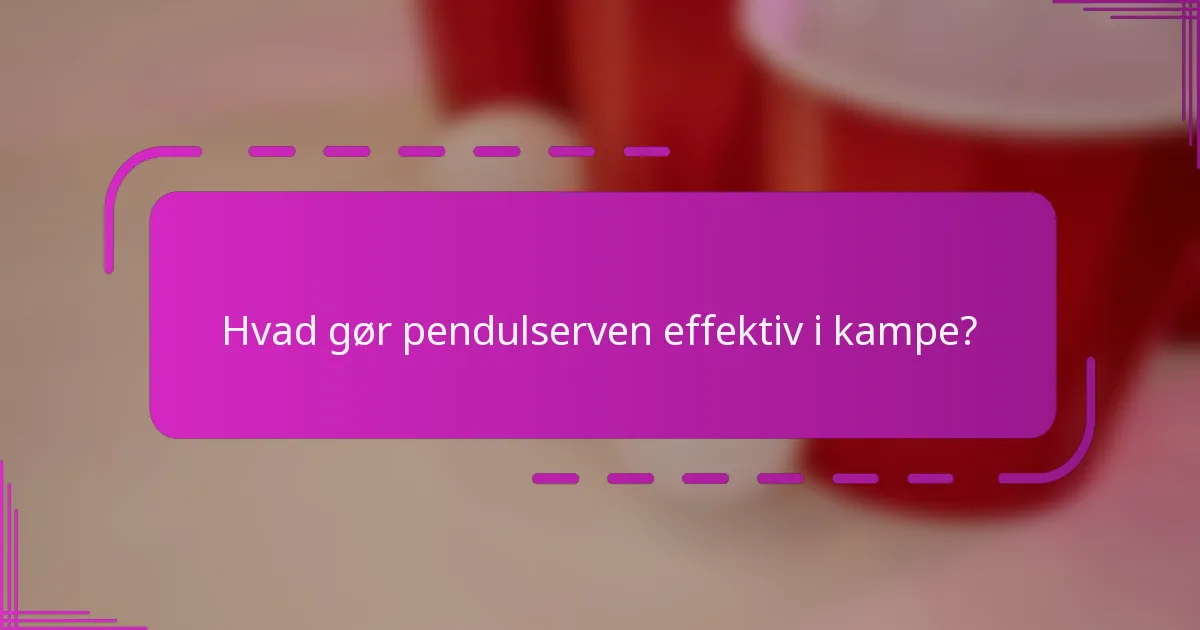 Hvad gør pendulserven effektiv i kampe?