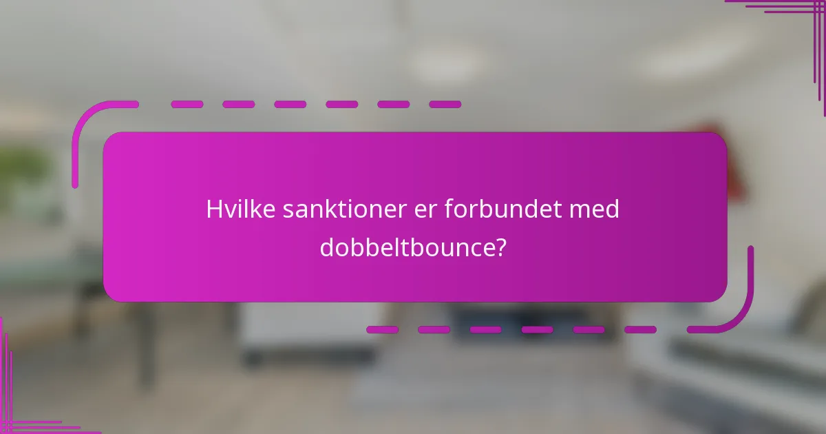 Hvilke sanktioner er forbundet med dobbeltbounce?