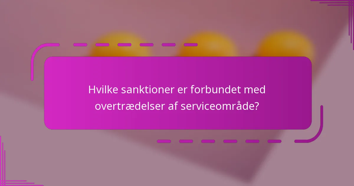 Hvilke sanktioner er forbundet med overtrædelser af serviceområde?