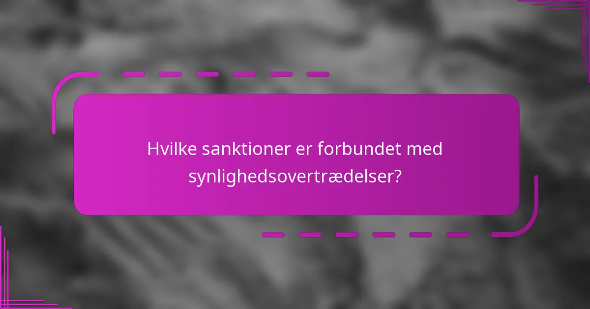Hvilke sanktioner er forbundet med synlighedsovertrædelser?