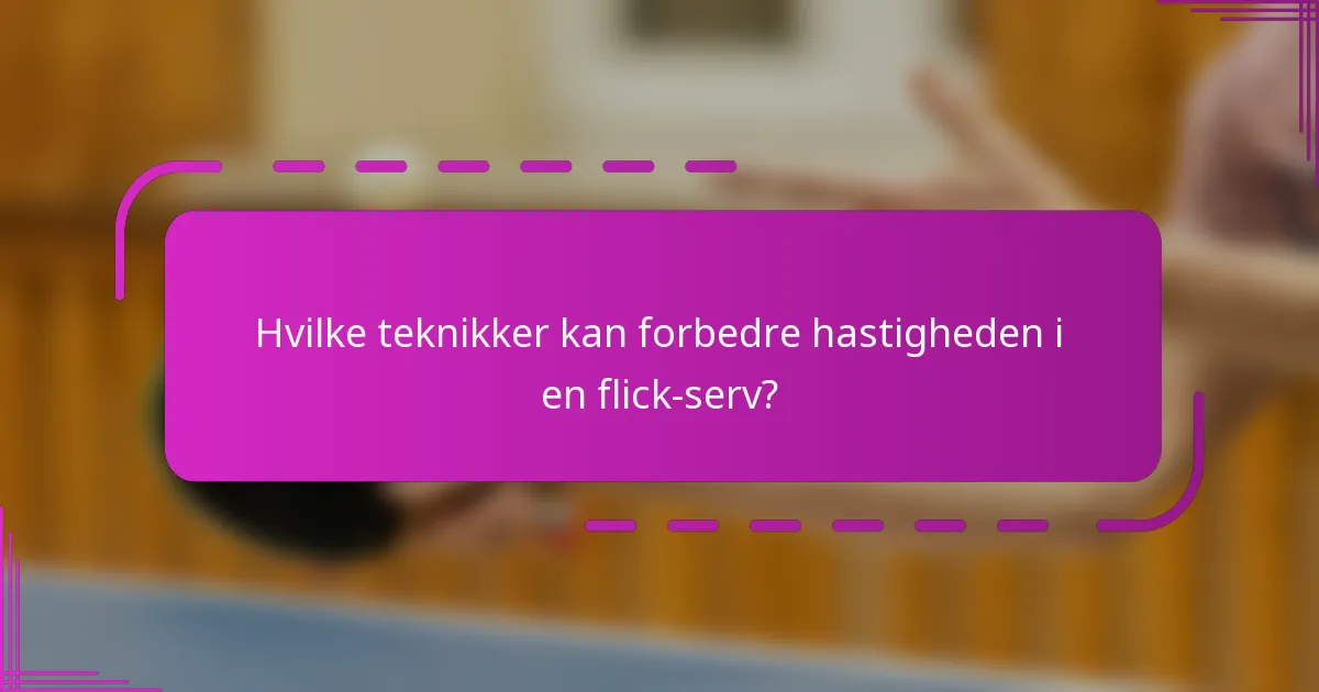 Hvilke teknikker kan forbedre hastigheden i en flick-serv?