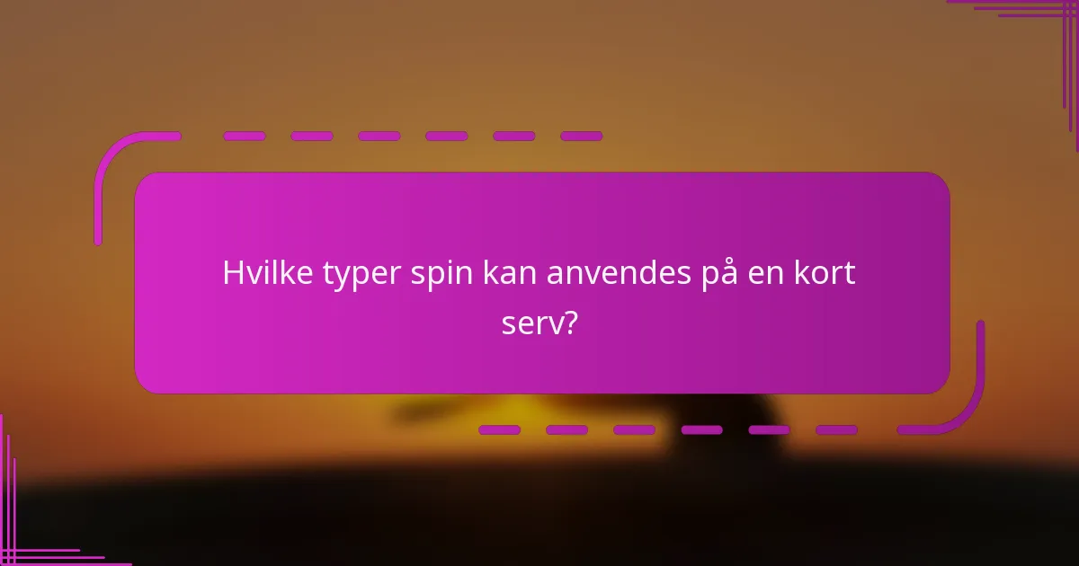 Hvilke typer spin kan anvendes på en kort serv?