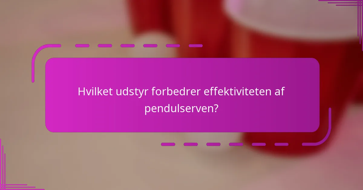 Hvilket udstyr forbedrer effektiviteten af pendulserven?