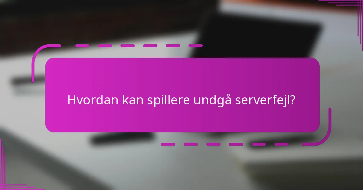Hvordan kan spillere undgå serverfejl?