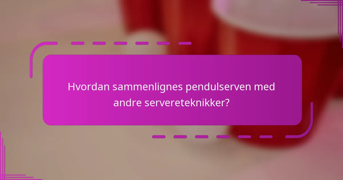 Hvordan sammenlignes pendulserven med andre servereteknikker?