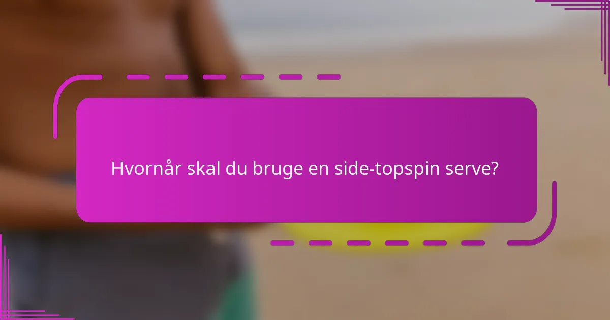 Hvornår skal du bruge en side-topspin serve?